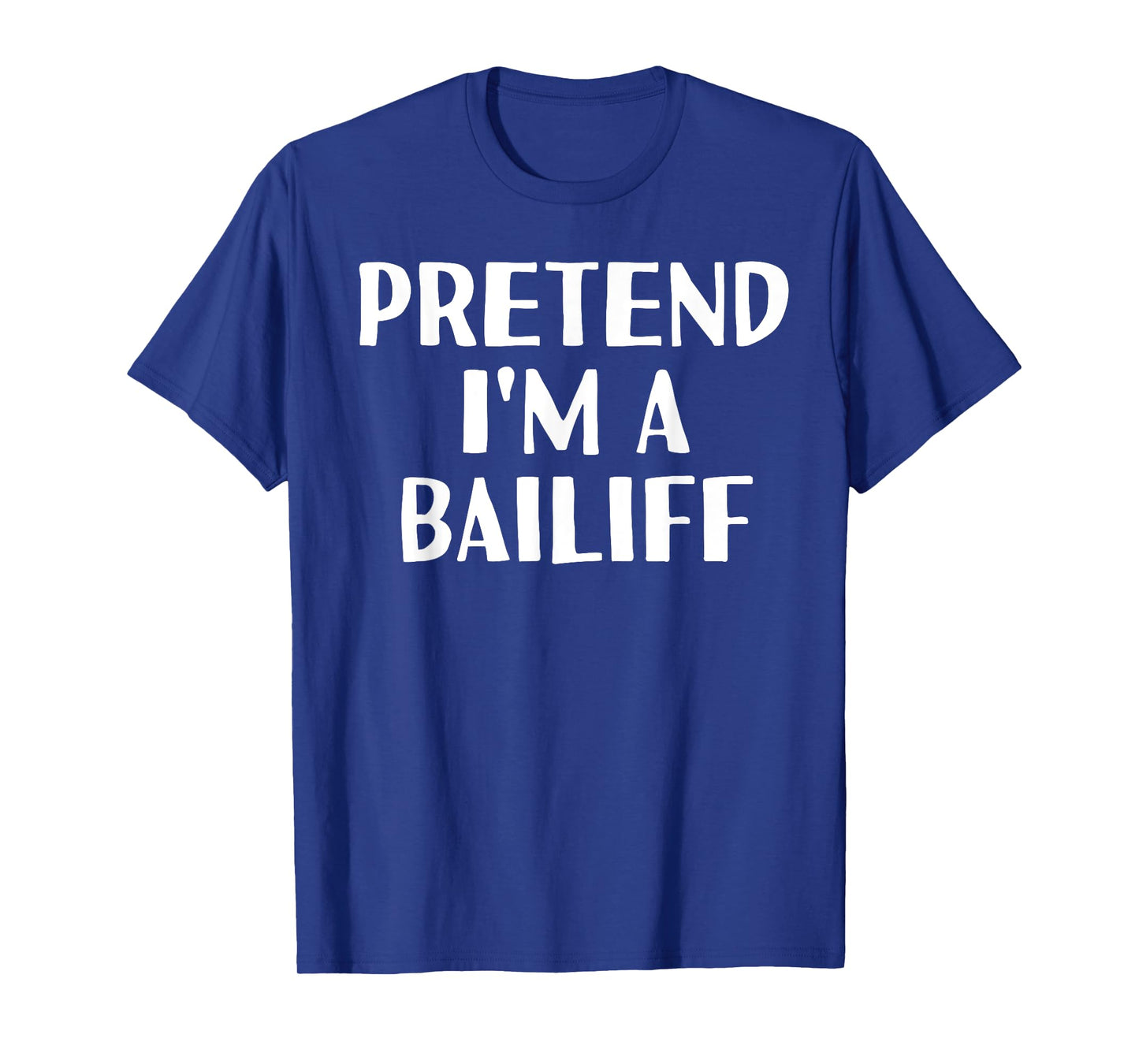 PRETEND I'M A BAILIFF Funny Halloween DIY Costume T-Shirt