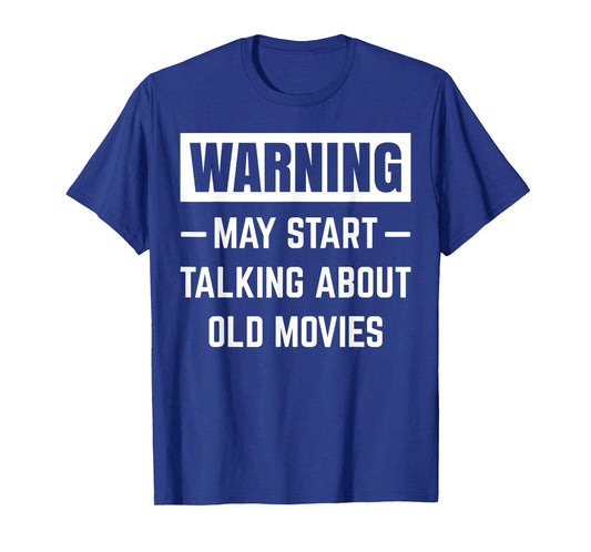 Warning May Start Talking About Old Movies Funny Movie Quote T-Shirt