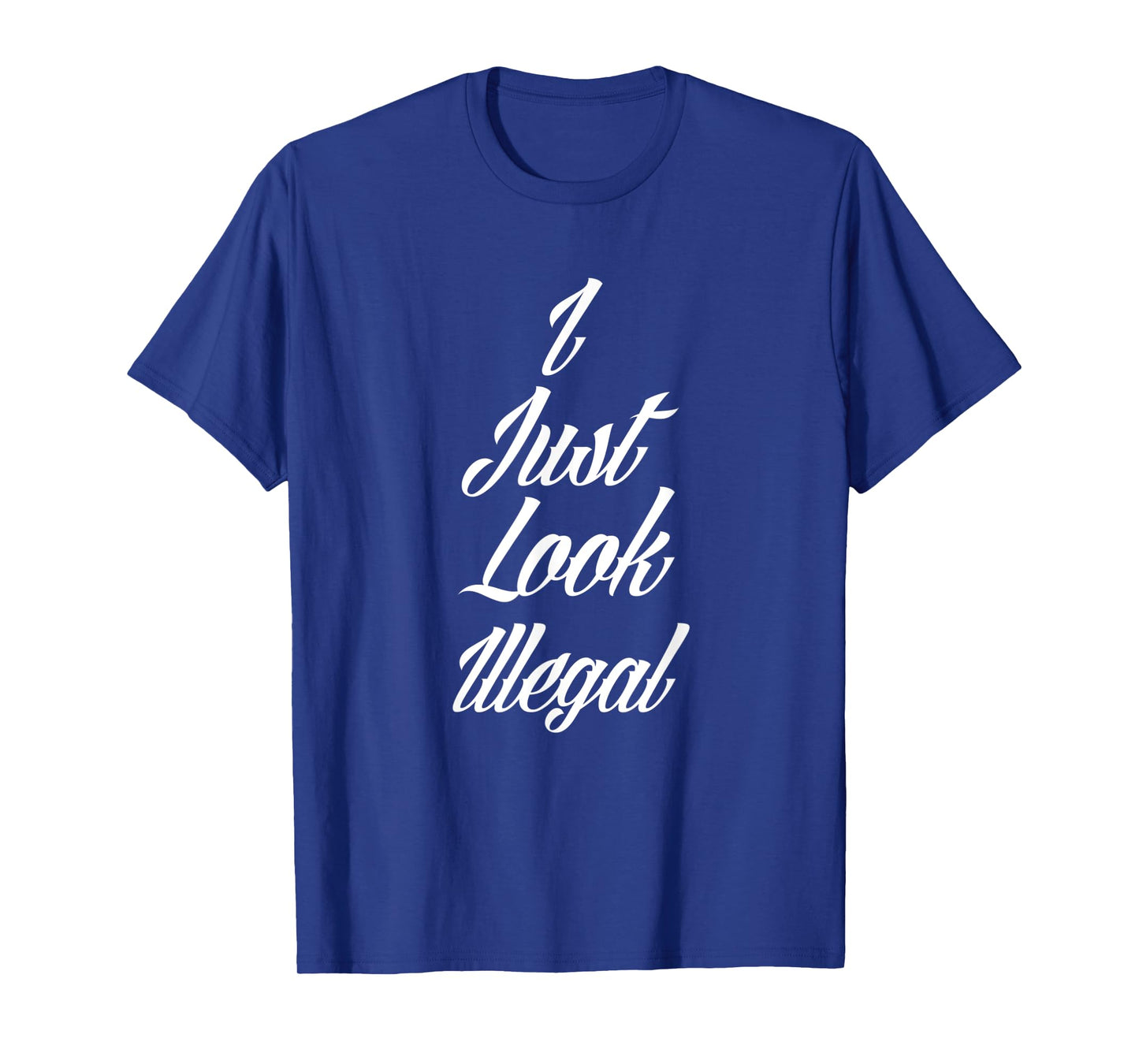 I Just Look Illegal Immigrant Funny Mexican USA Area 51 ICE T-Shirt