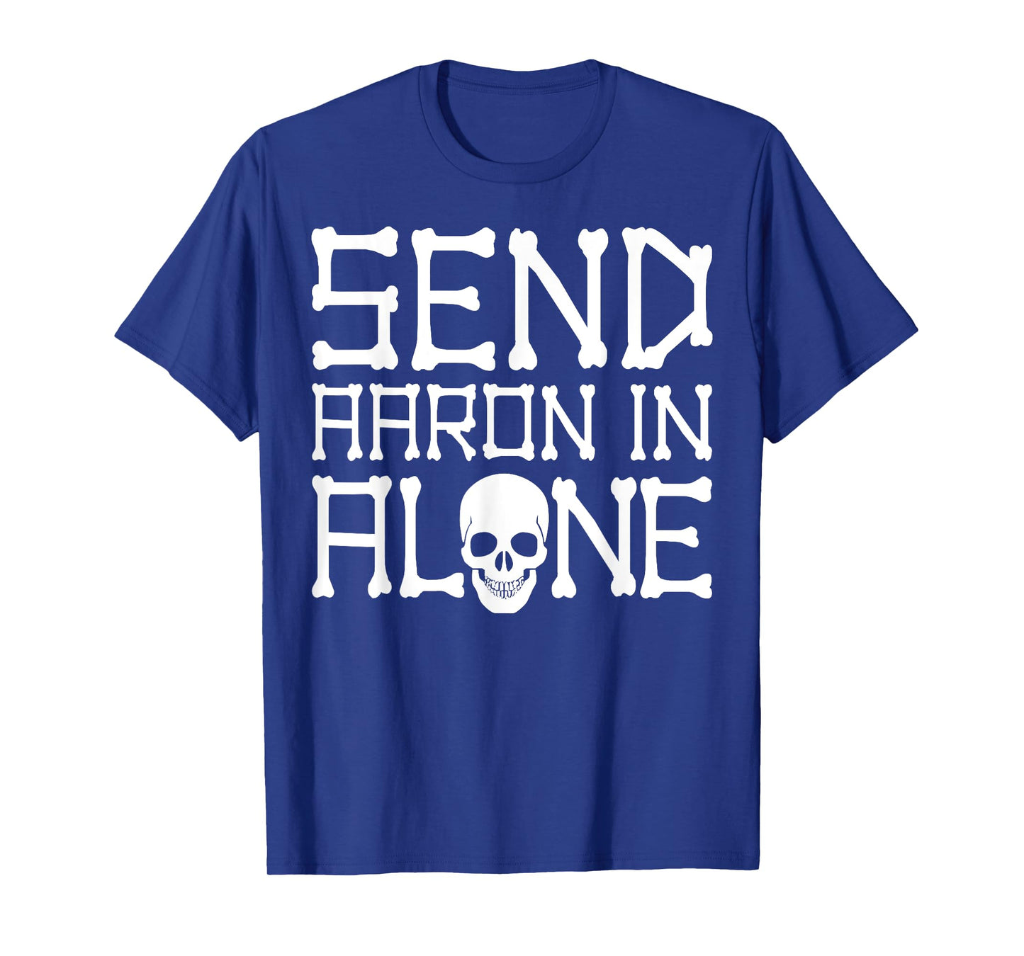 Ghost Hunting Send Aaron in Alone Halloween Men Women Kids T-Shirt