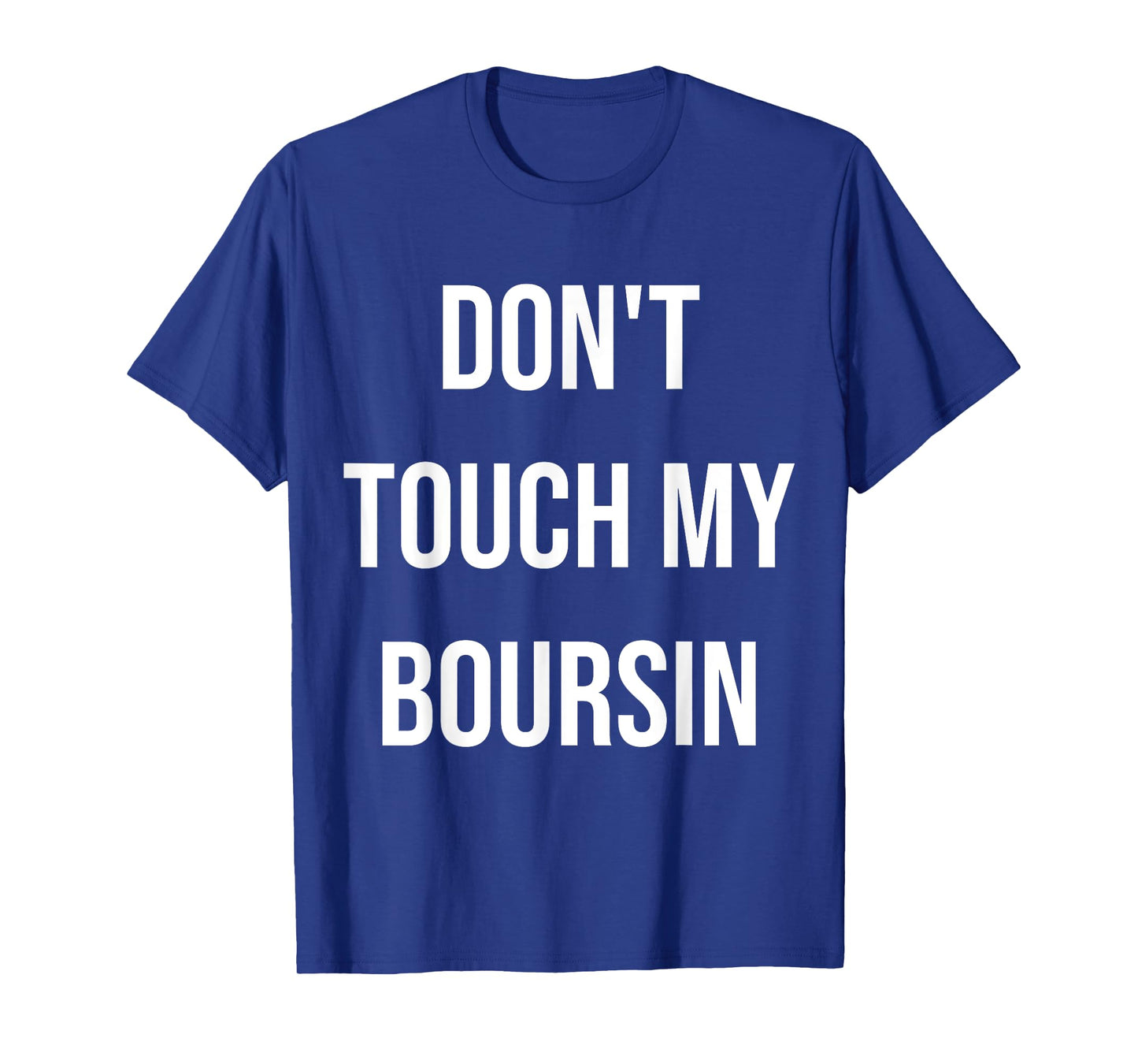 Don't Touch My Boursin Funny Food Foodie Gift T-Shirt