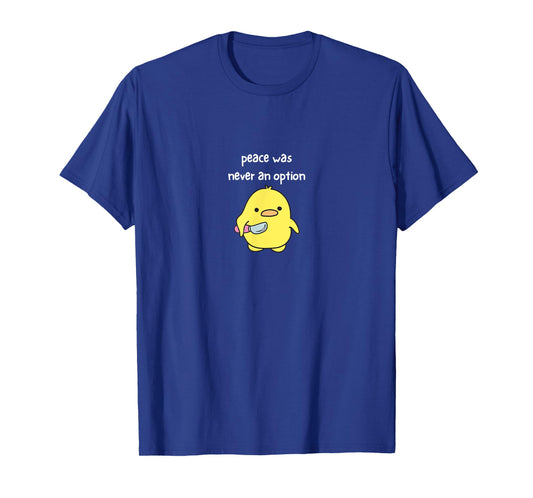 Peace Was Never An Option - Cute Funny T-Shirt