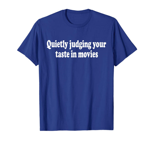 Funny Quietly Judges Your Taste In Movies Movie Film Critic T-Shirt