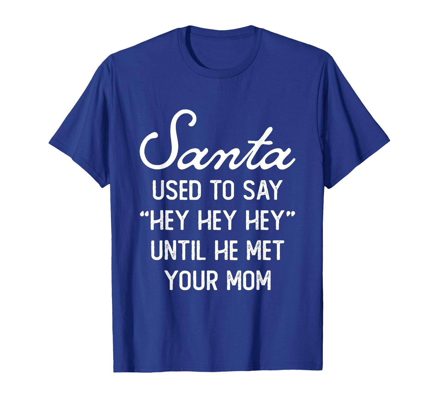 Santa Used To Say Hey Hey Until He Met Your Mom Christmas T-Shirt
