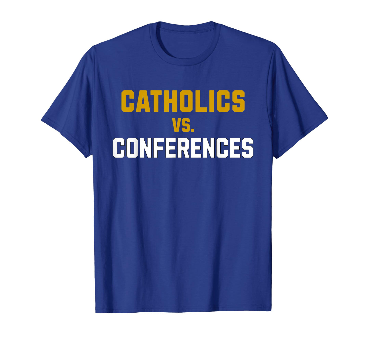 Catholics Vs. Conferences First Day College School Funny T-Shirt