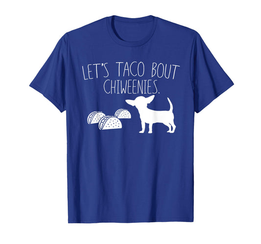 Let's Taco Bout Chiweenies, Cute Chiweenie Owners Gift T-Shirt