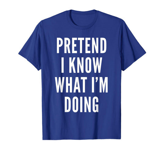 Pretend I Know What I Am Doing Costume Halloween Party T-Shirt