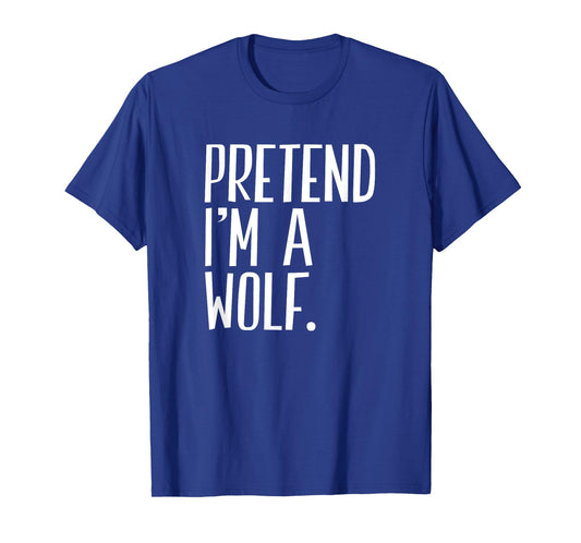 Pretend I'm A Wolf Funny Halloween Party T-Shirt