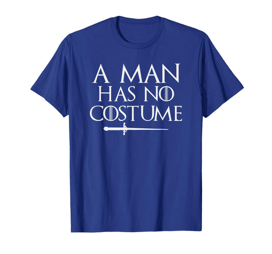 A Man Has No Costume Shirt Funny Holiday Party T-Shirt