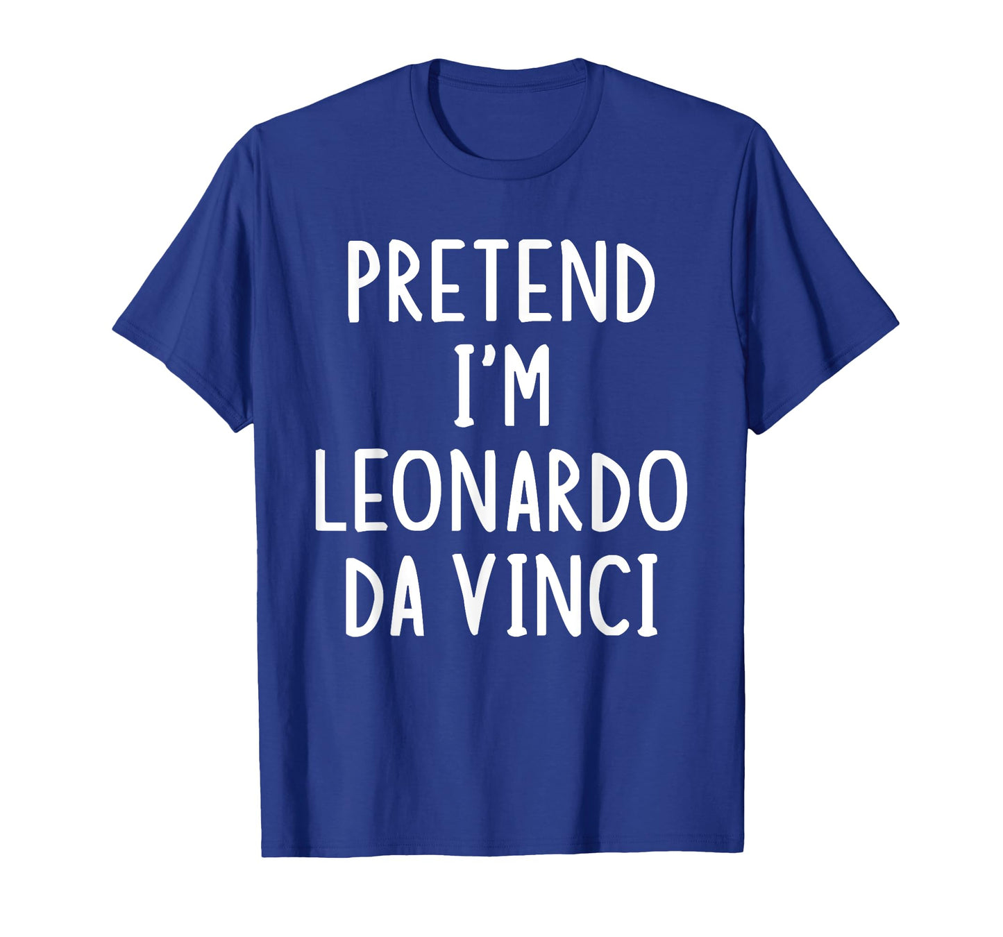 Pretend I'm Leonardo Da Vinci Lazy Easy Halloween Costume T-Shirt