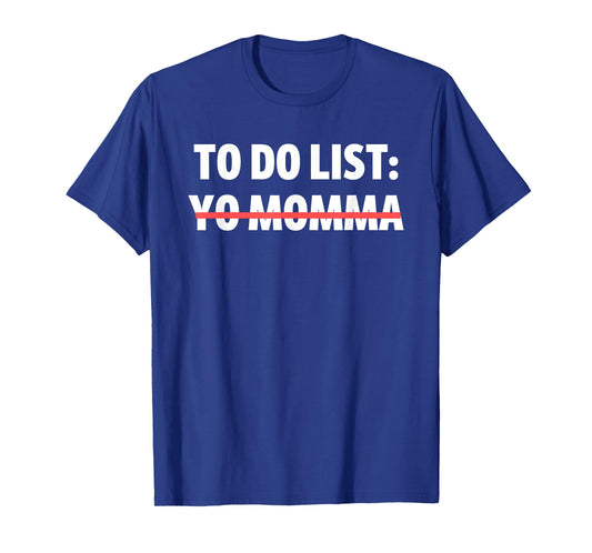 Funny To Do List Yo Momma Joke Sarcasm Sarcastic Joking Mom T-Shirt
