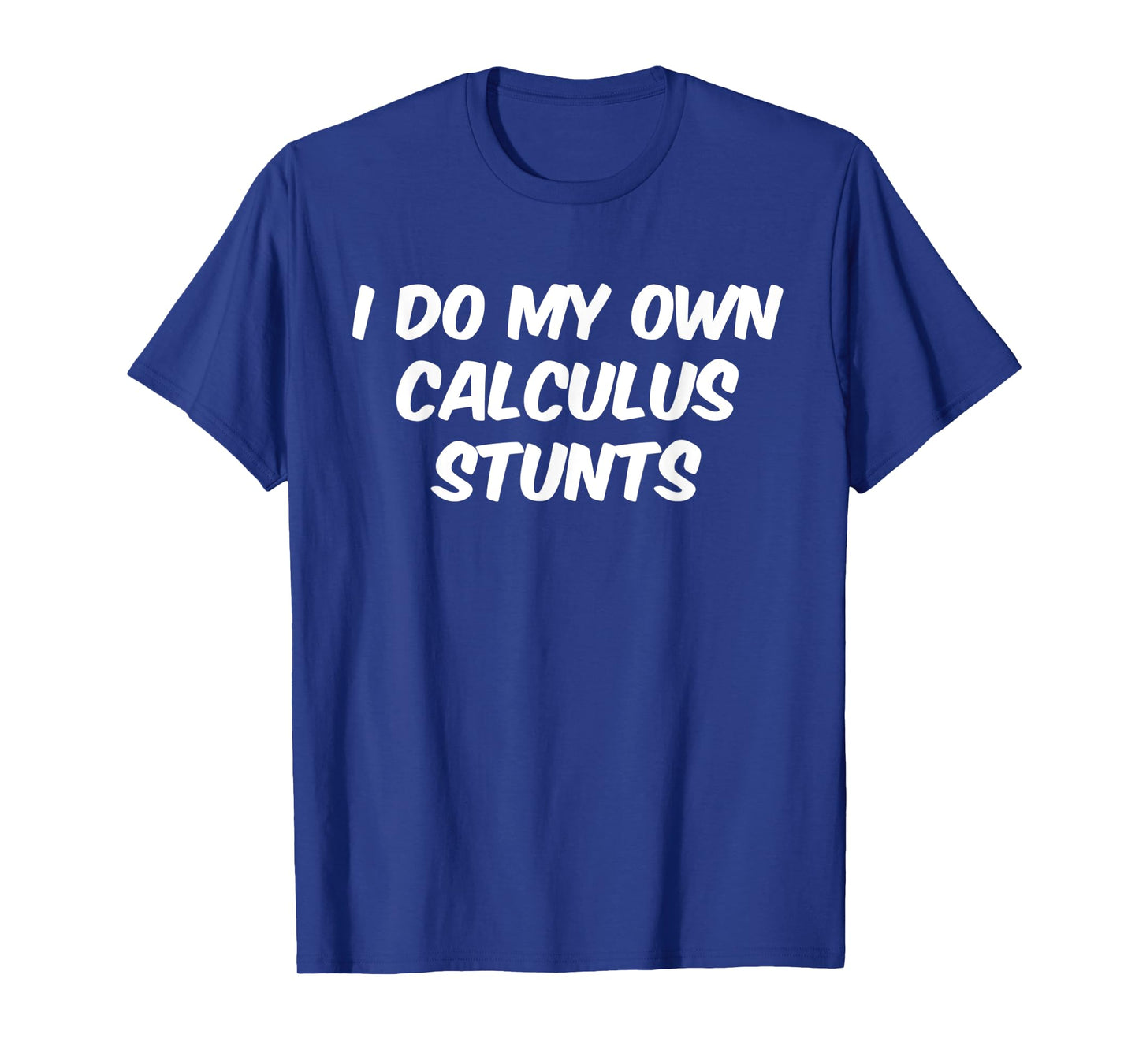 Funny Sarcastic Nerdy I do my own Calculus Stunts Geek T-Shirt
