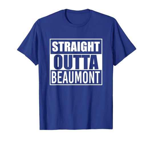 Straight Outta Beaumont Funny Best Gift Texas TX State T-Shirt