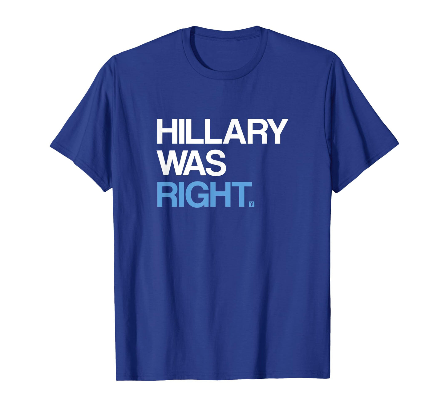 Hillary Was Right | Liberal Democrat T-Shirt