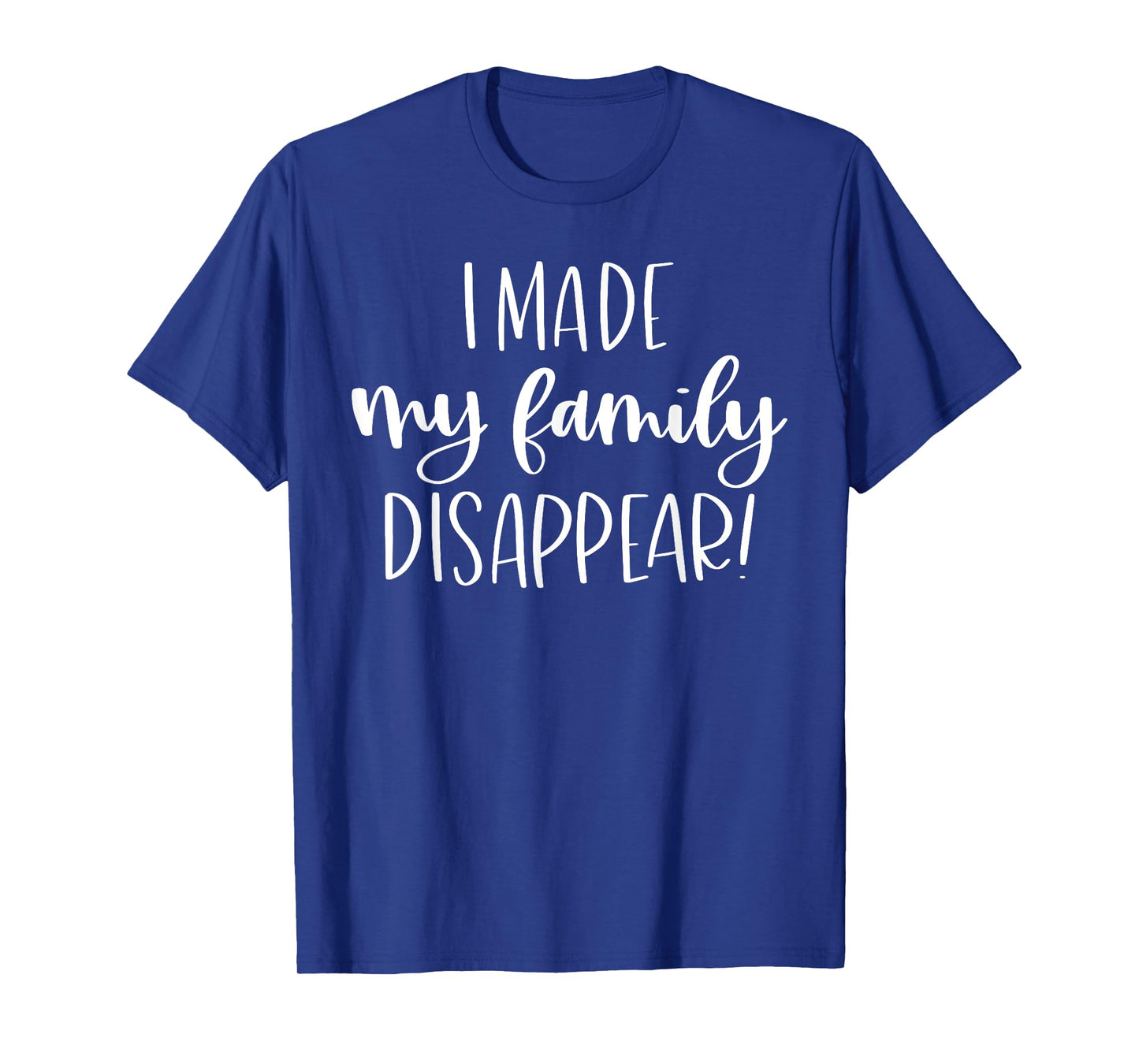 I Made My Family Disappear Funny Christmas Holiday Gift T-Shirt