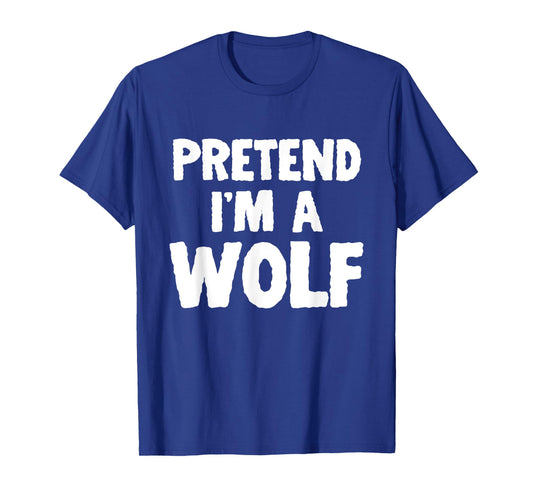Pretend I'm A Wolf Funny Halloween Costume Humor T-Shirt