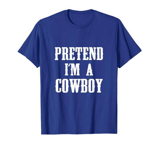 Pretend I'm A Cowboy Funny Western Halloween Costume Party T-Shirt