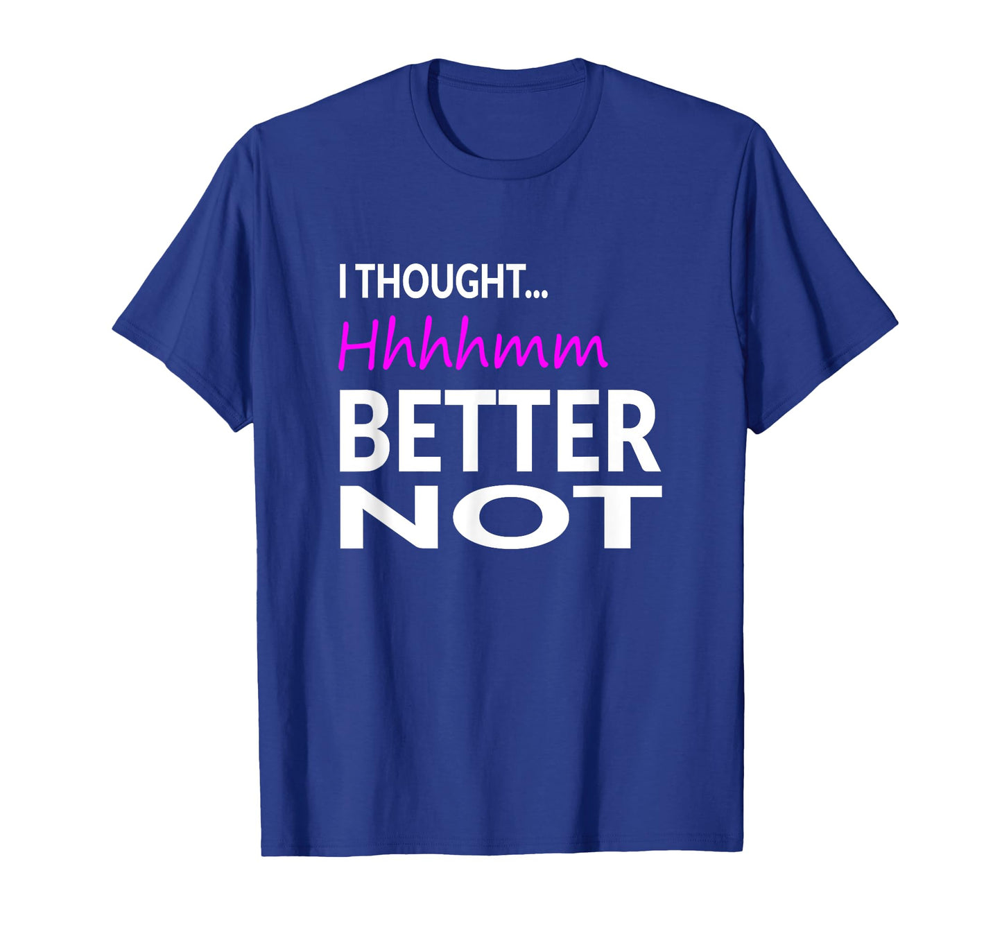 I Thought Hhhhmm, Better Not Perfect Pitch Funny T-shirt T-Shirt