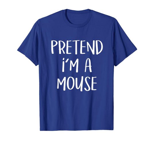 Pretend I'm A Mouse Costume Funny Animal Halloween Party T-Shirt