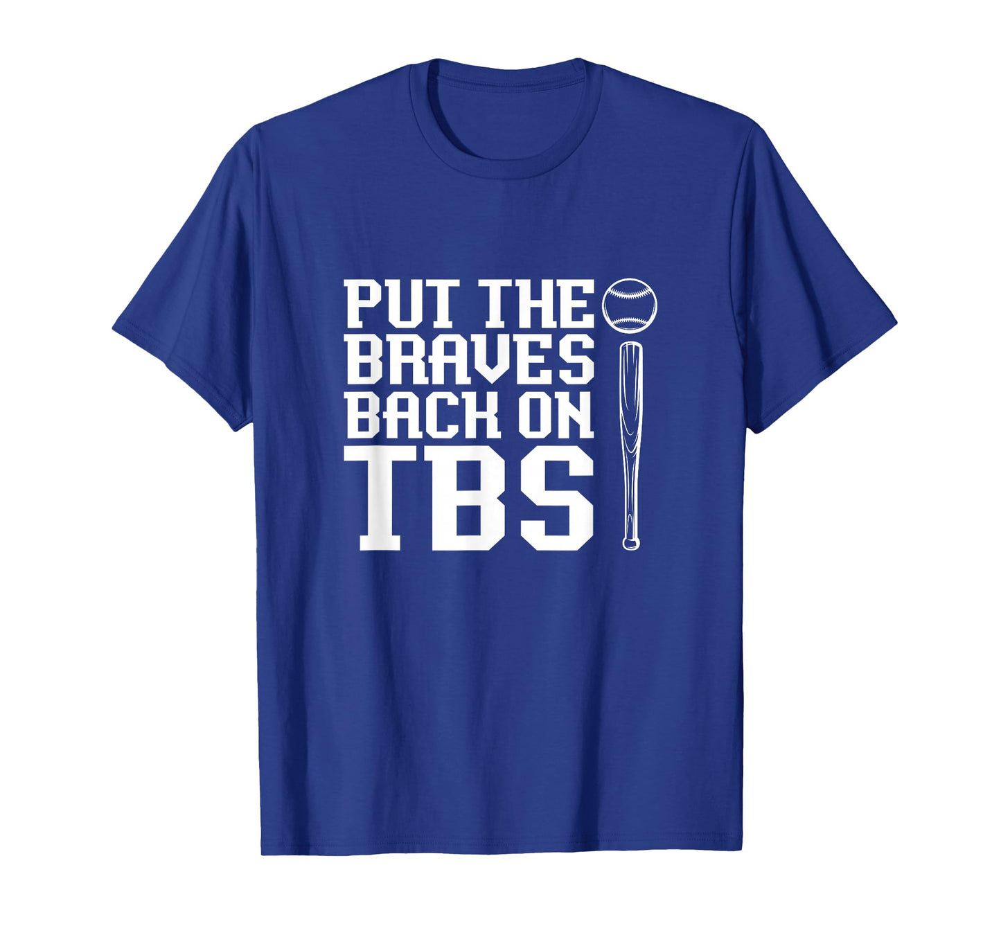Funny Baseball Saying Humor Put The Braves Back On TBS T-Shirt