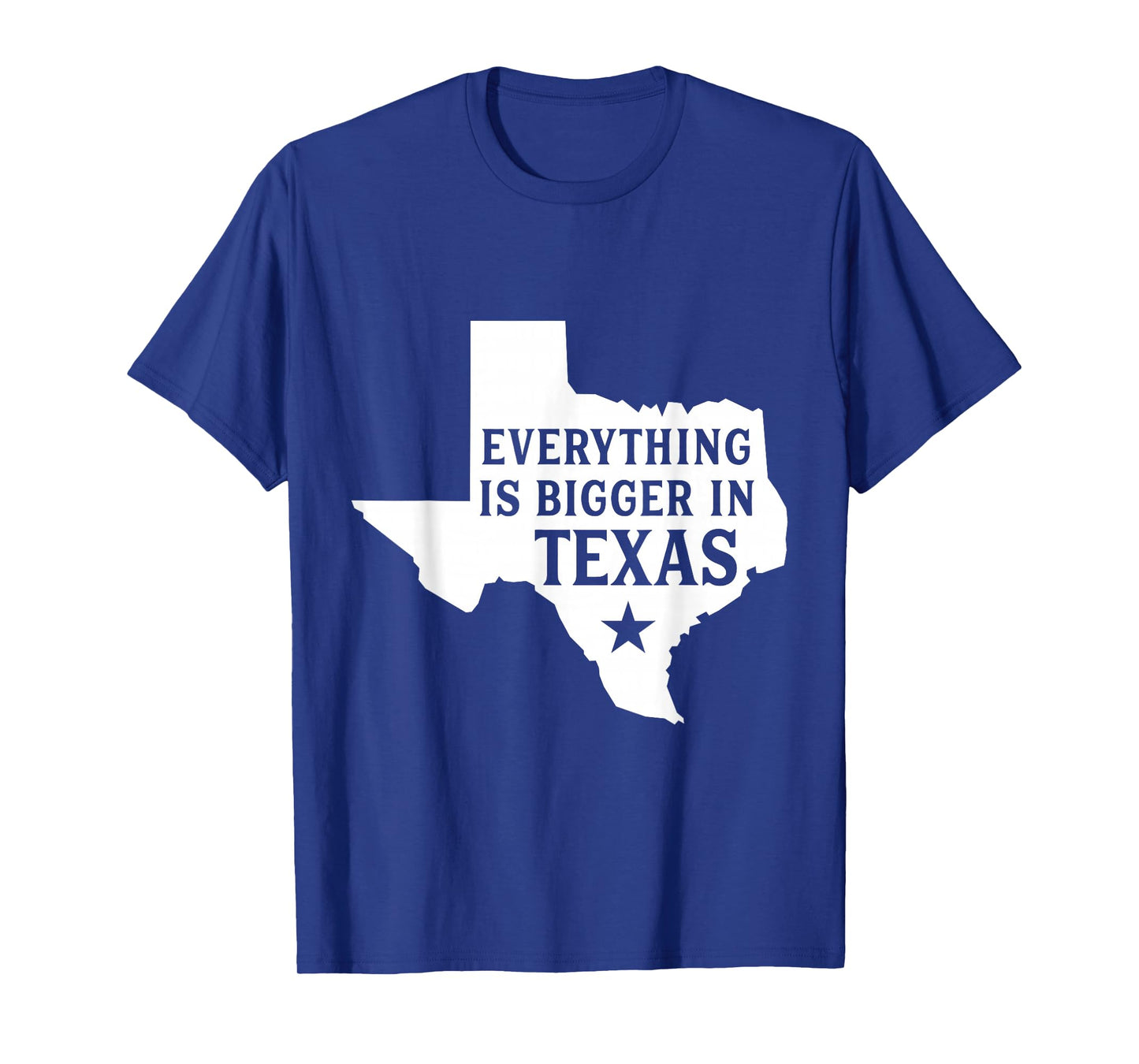 Everything Is Bigger In Texas Funny Texan T-Shirt