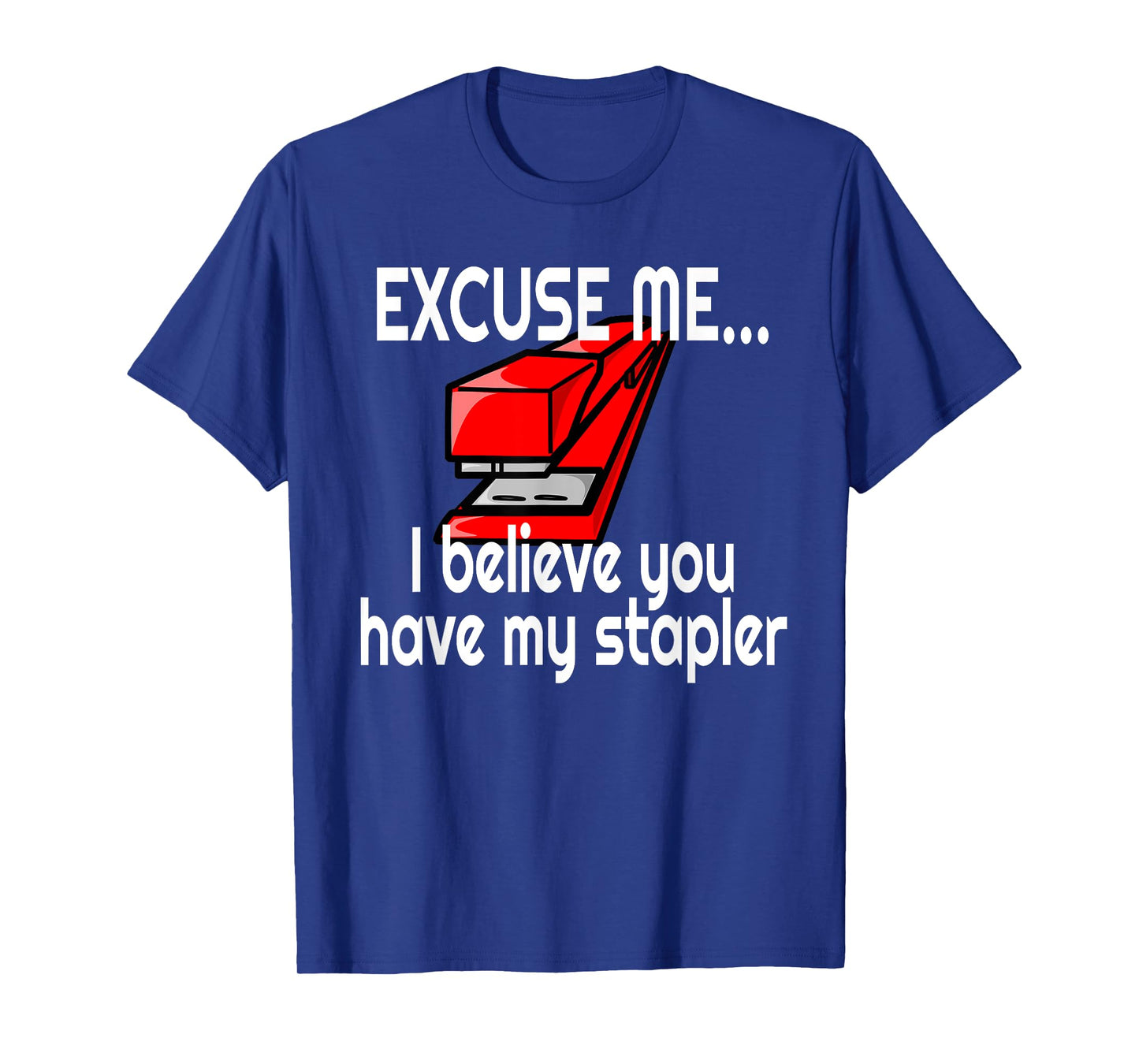 RED STAPLER EXCUSE ME HAVE YOU SEEN MY STAPLER? T-Shirt