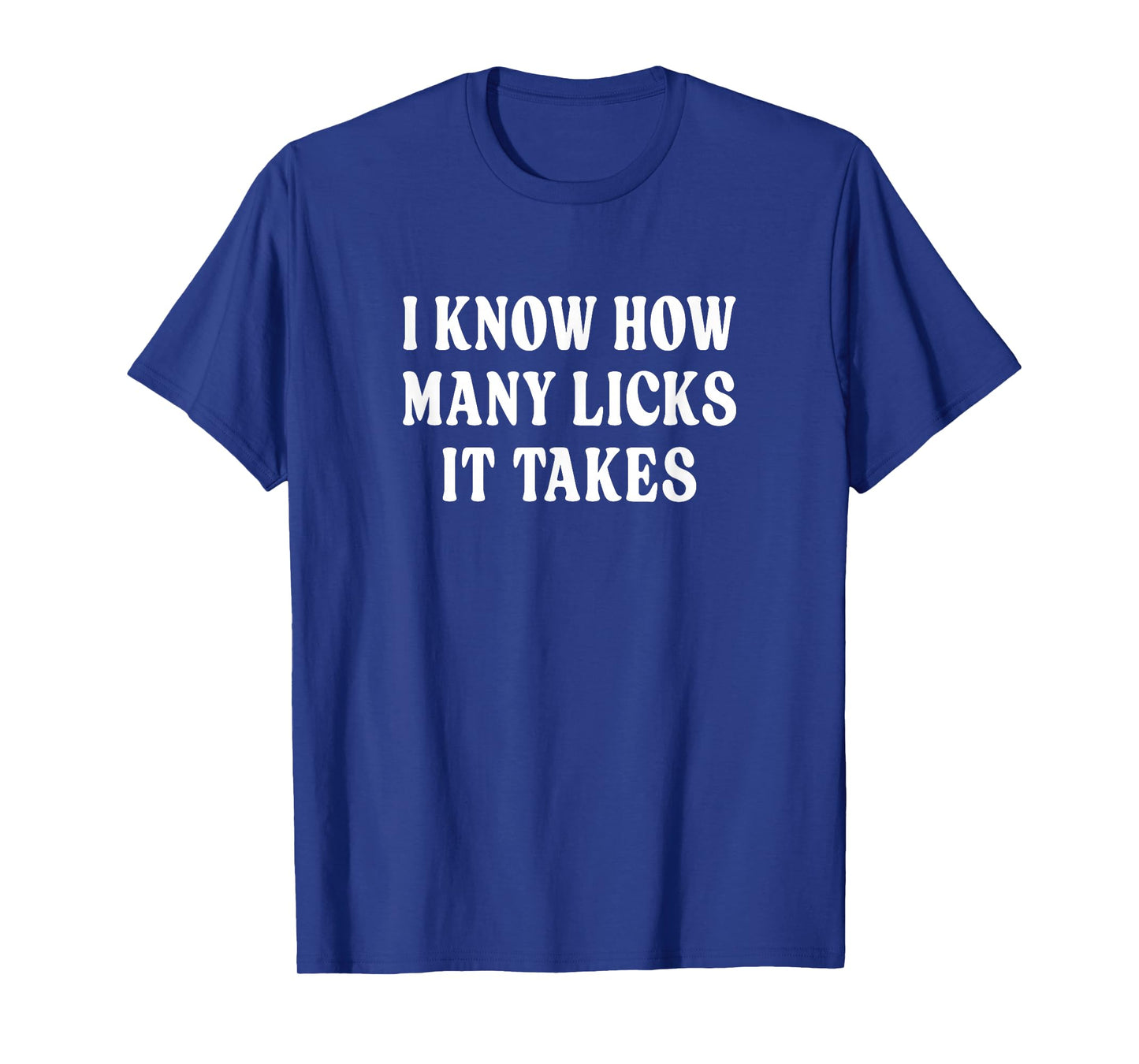 I Know How Many Licks It Takes - T-Shirt