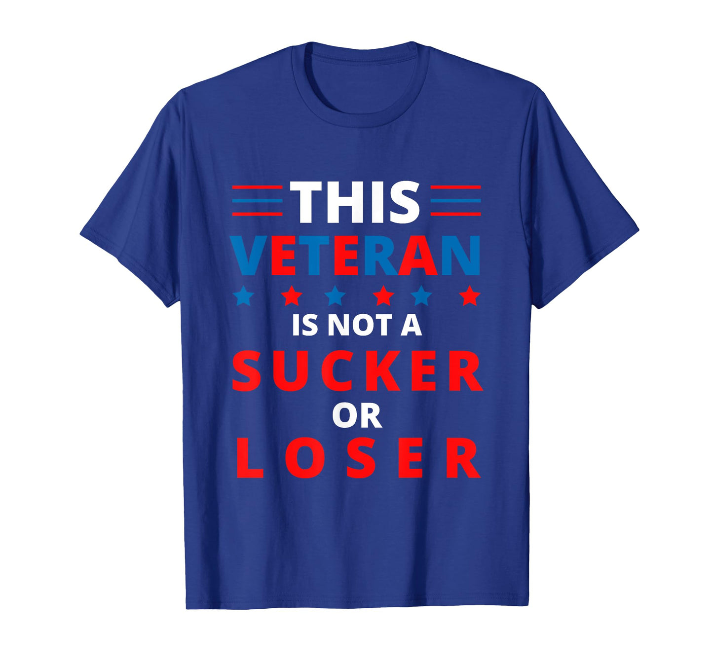 Veterans Are Not Suckers or Losers | Patriotic Pride T-Shirt