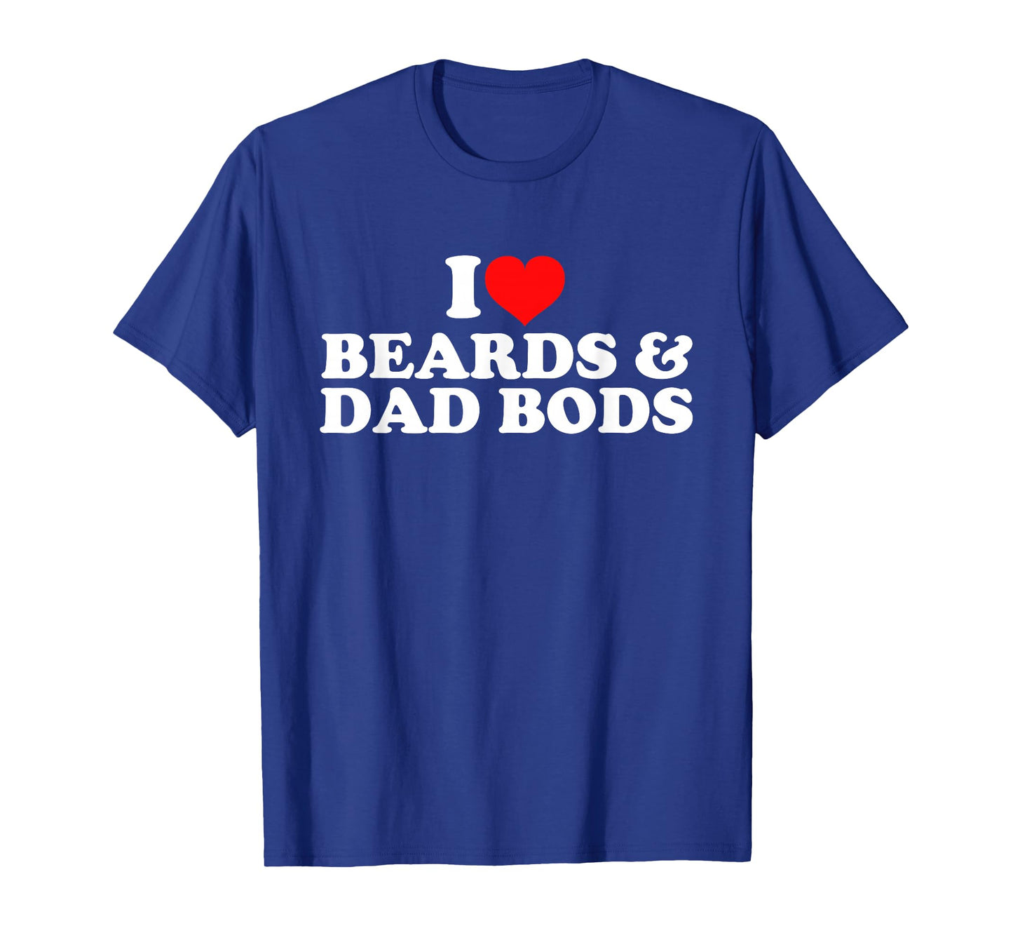 I Love Beards And Dad Bods T-Shirt