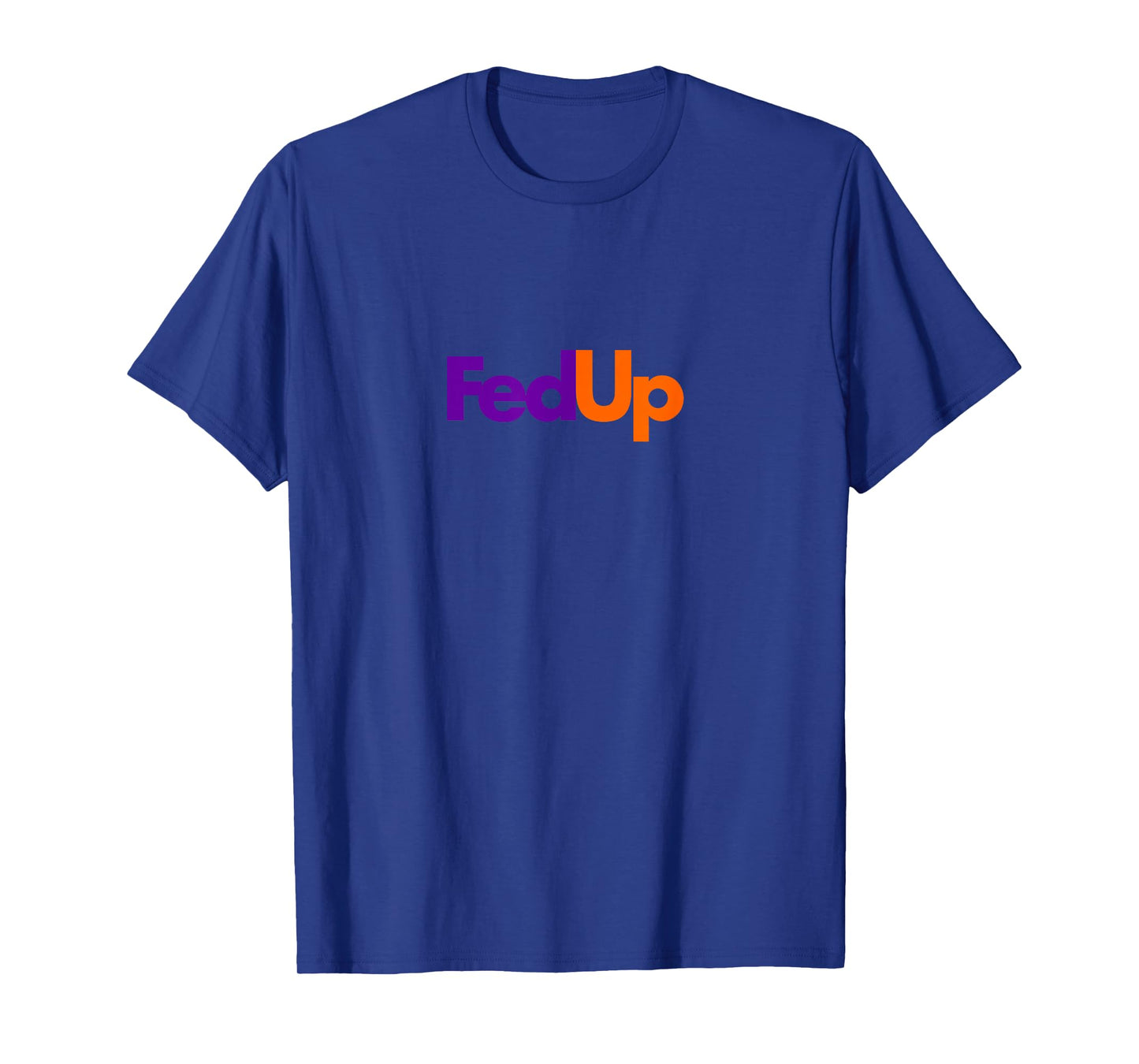 Fed Up T-shirt Funny Logo Humor Tee T-Shirt