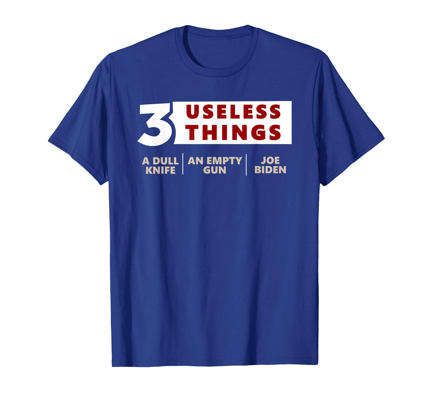 3 Useless Things A Dull Knife An Empty Gun Joe Biden Apparel T-Shirt