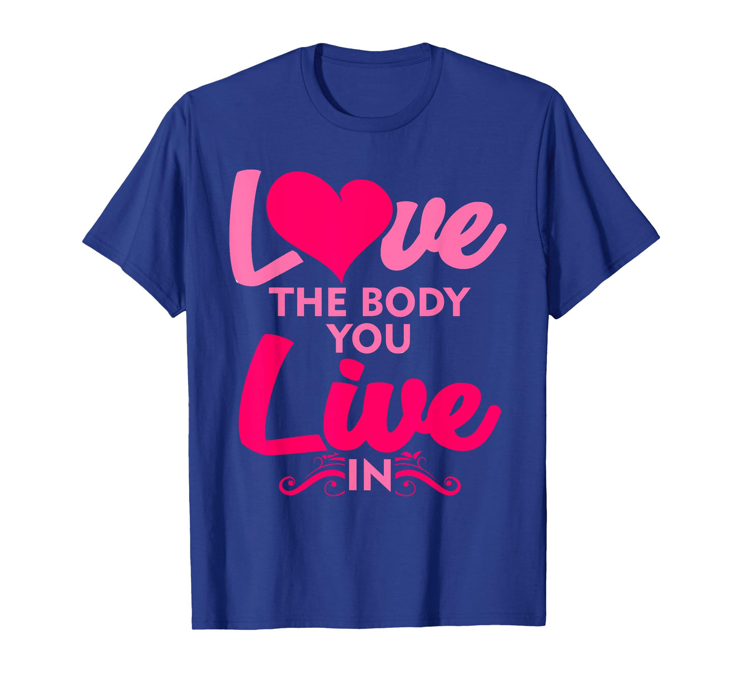 Fitness Instructor Shirt Love The Body You Live In T-Shirt