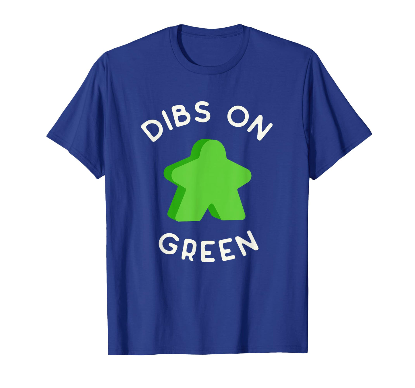 I Call Dibs on that Green Meeple 'Coz I Always Play Green! T-Shirt