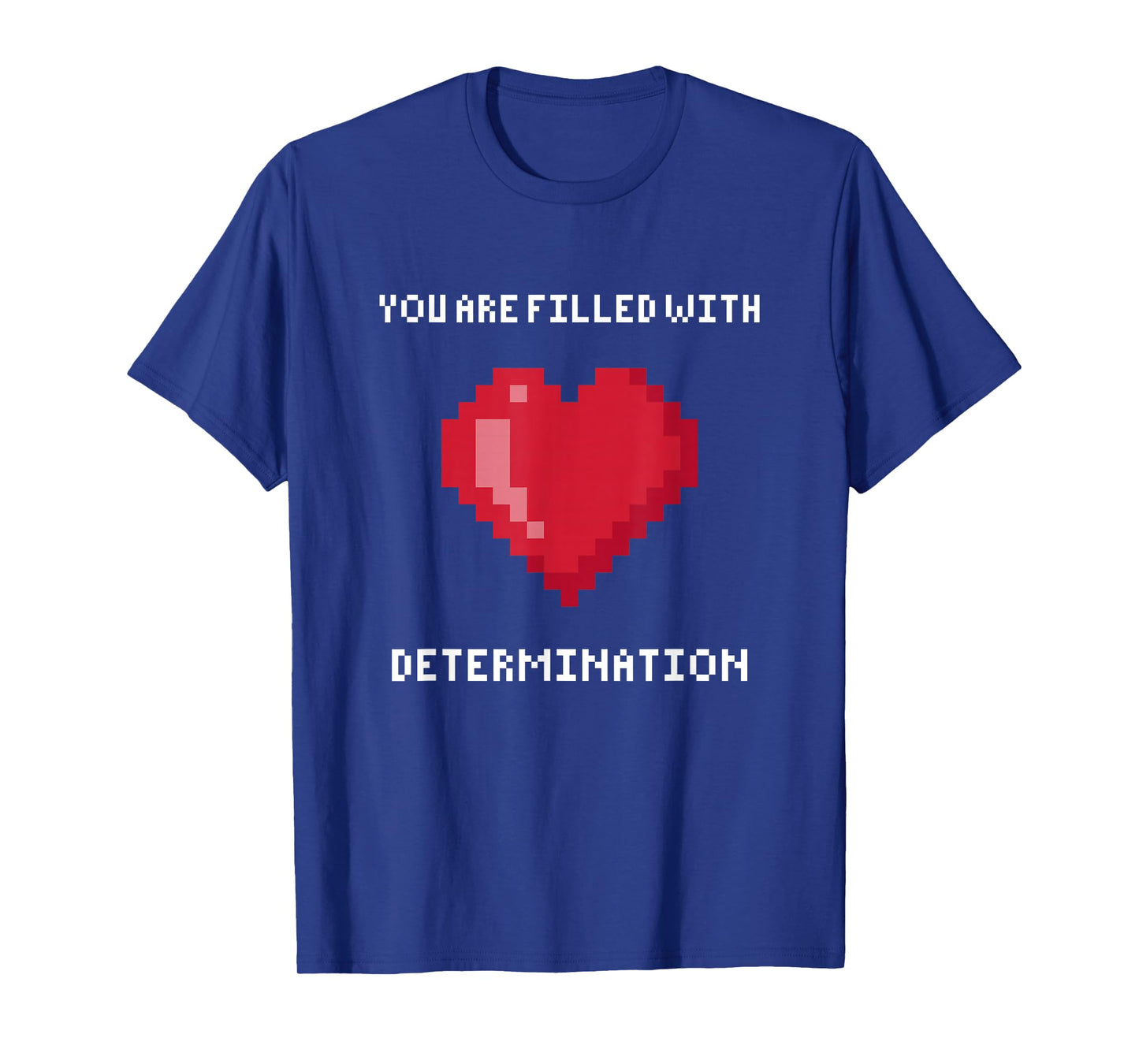 You Are Filled With Determination Gaming Motivation T-Shirt
