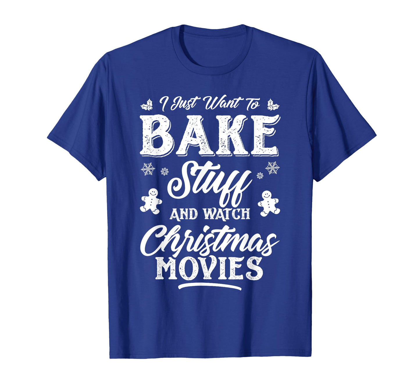 Women I Just Want To Bake Stuff And Watch Christmas Movies T-Shirt