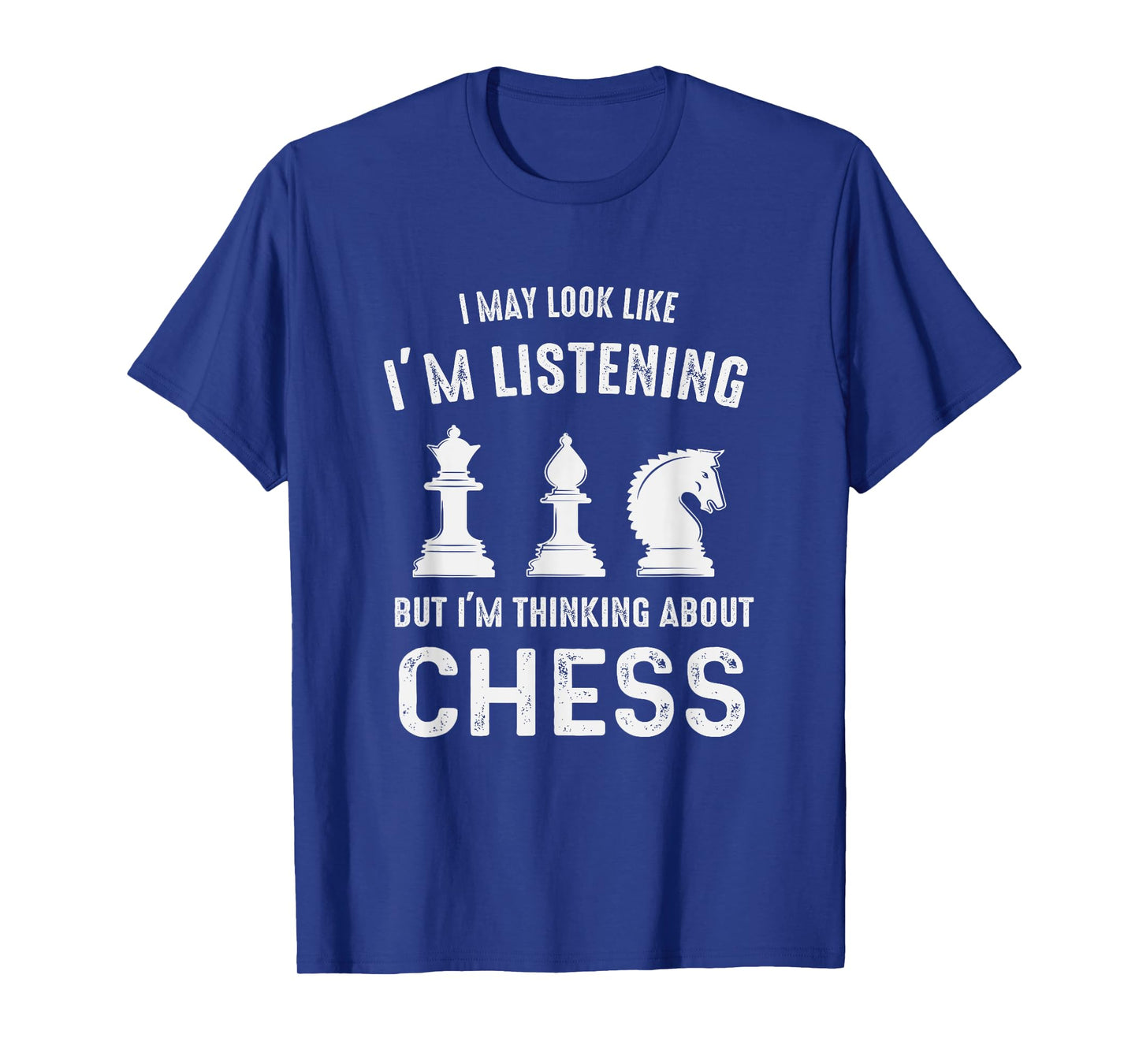 I May Look Like I'm Listening But I'm Thinking About CHESS T-Shirt