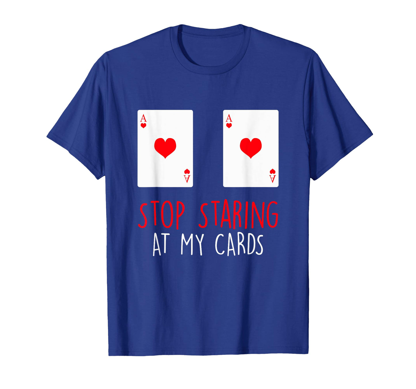 Stop Staring At My Cards Funny Poker Women Holdem T-Shirt
