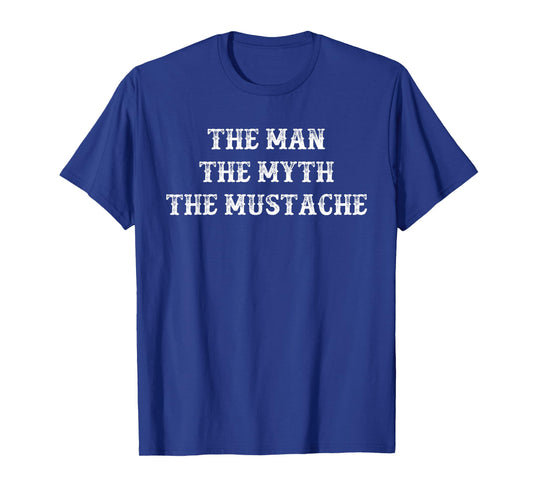 Funny Mustache Gift The Man The Myth The Mustache T-Shirt