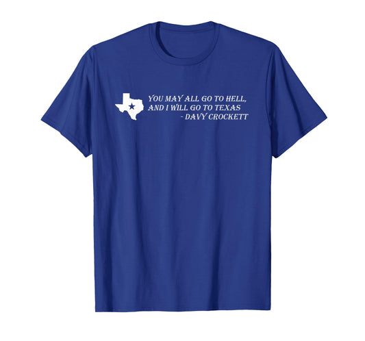 Davy Crockett- You may all go to hell and I will go to Texas T-Shirt