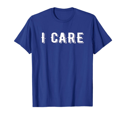 I Care Tee Shirt T-Shirt