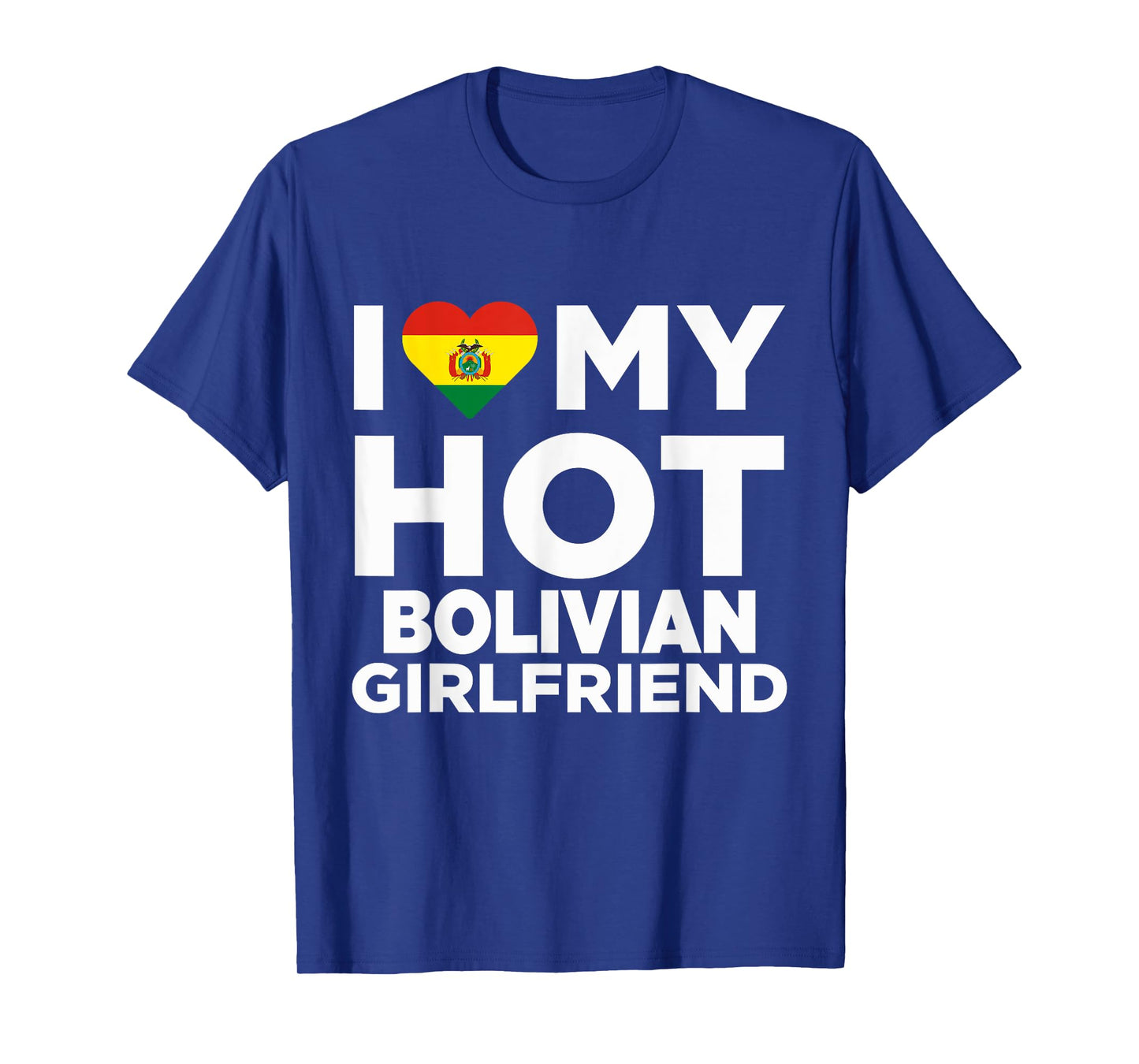 I Love My Hot Bolivian Girlfriend Bolivia Native T-Shirt T-Shirt