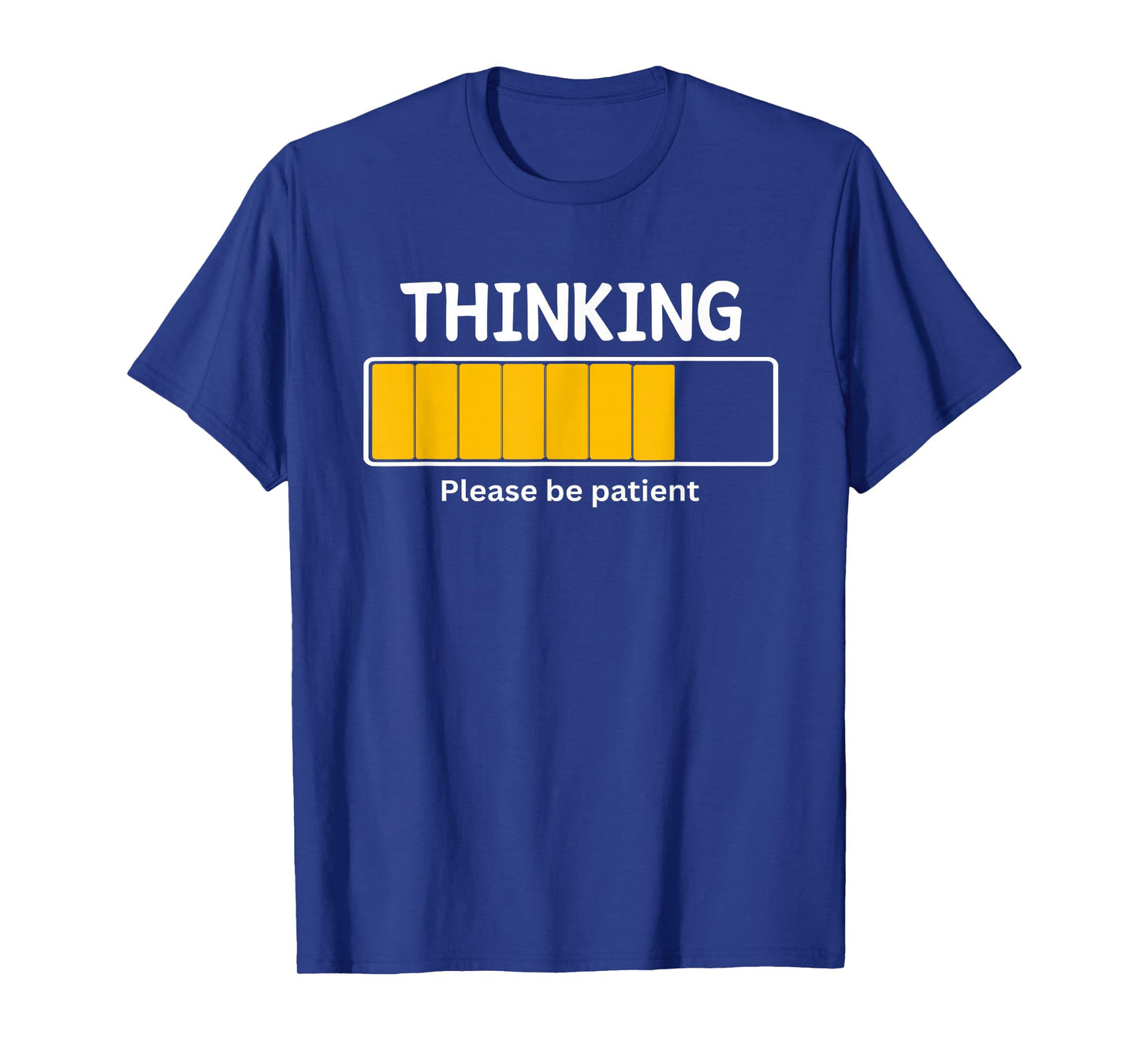 I'm Thinking Please Be Patient Wait Pun Sarcastic Funny T-Shirt
