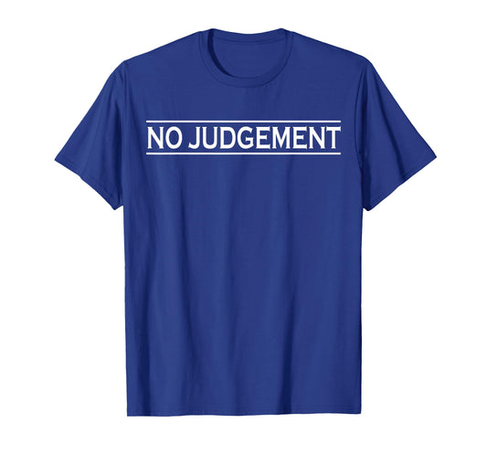 No Judgement Mens Womens Youth Kids Teens T-Shirt