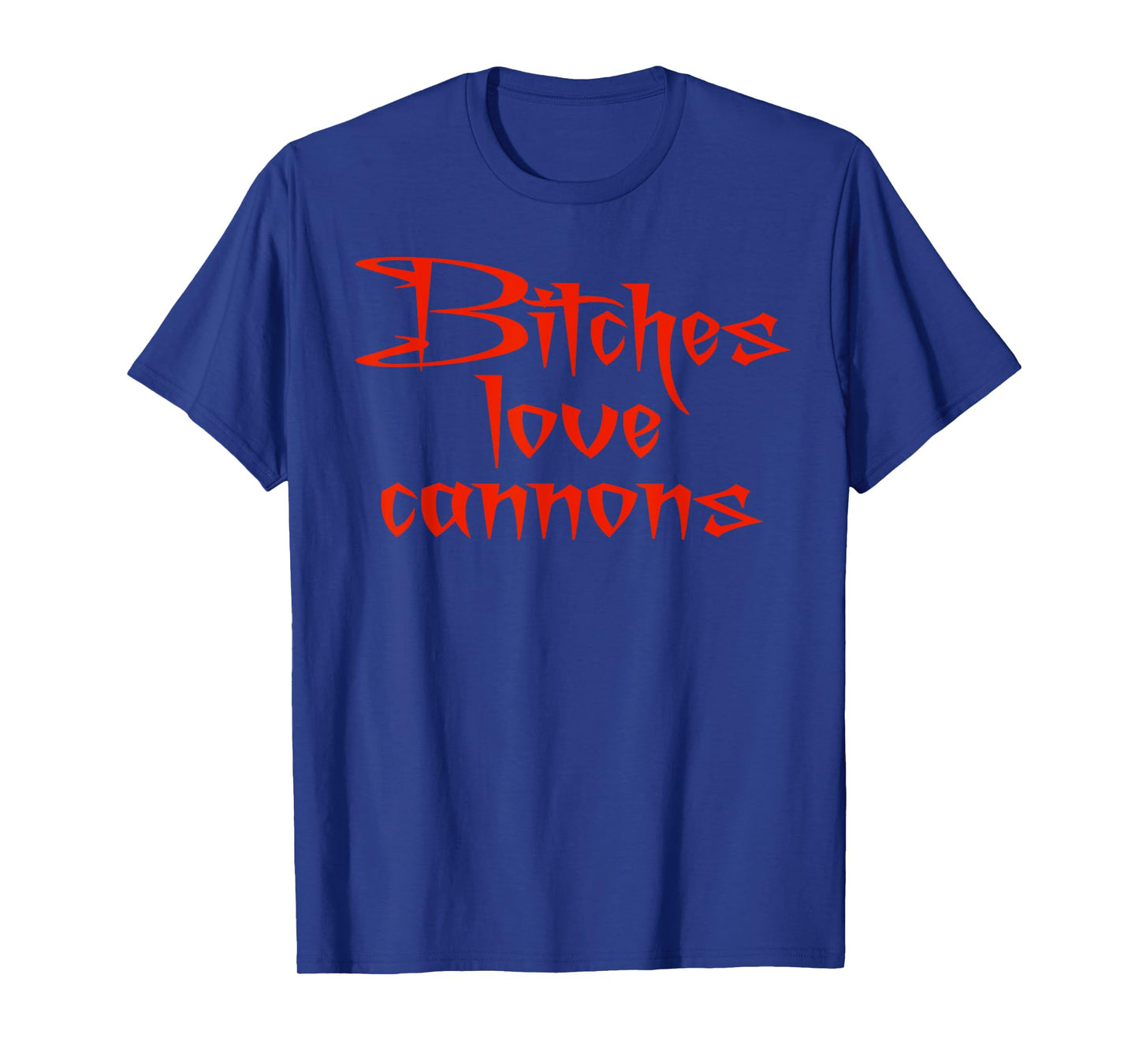 Bitches Love Cannons funny adult meme gamer T-Shirt