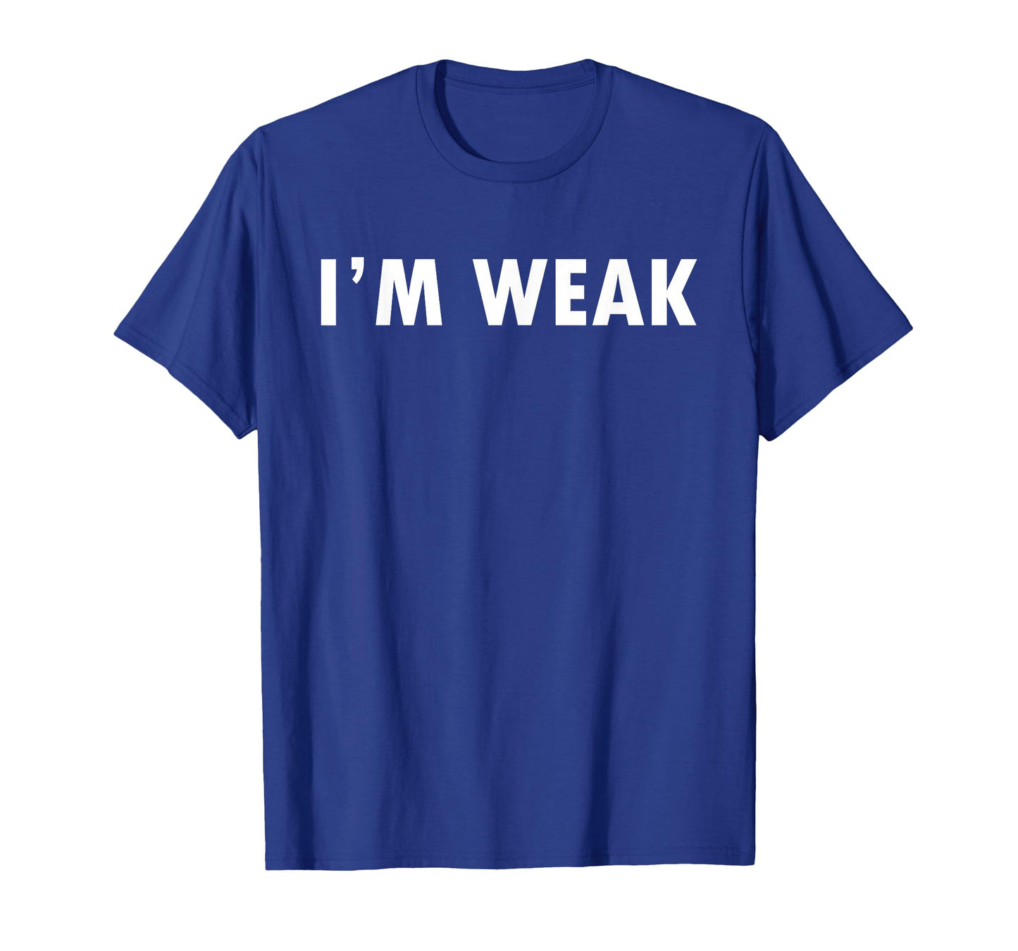 Epic Shirt - I'm Weak T-Shirt