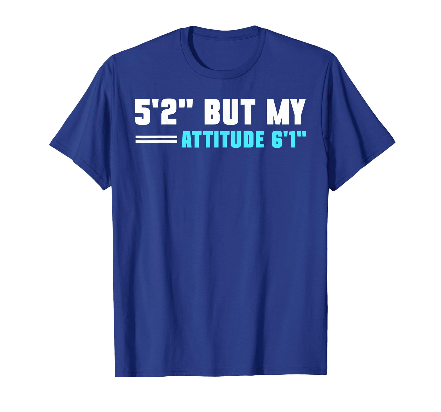 5'2 But My Attitude 6'1 T-Shirt
