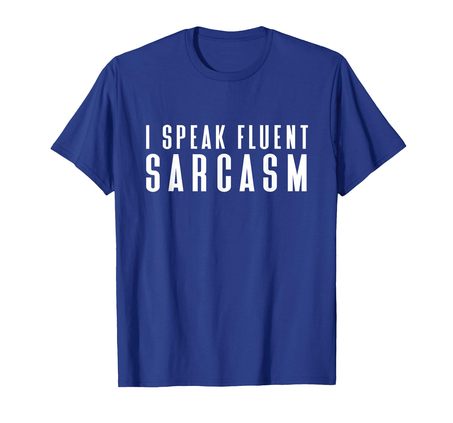 I Speak Fluent Sarcasm Shirt Women's Men's Children's Sarcastic T-Shirt
