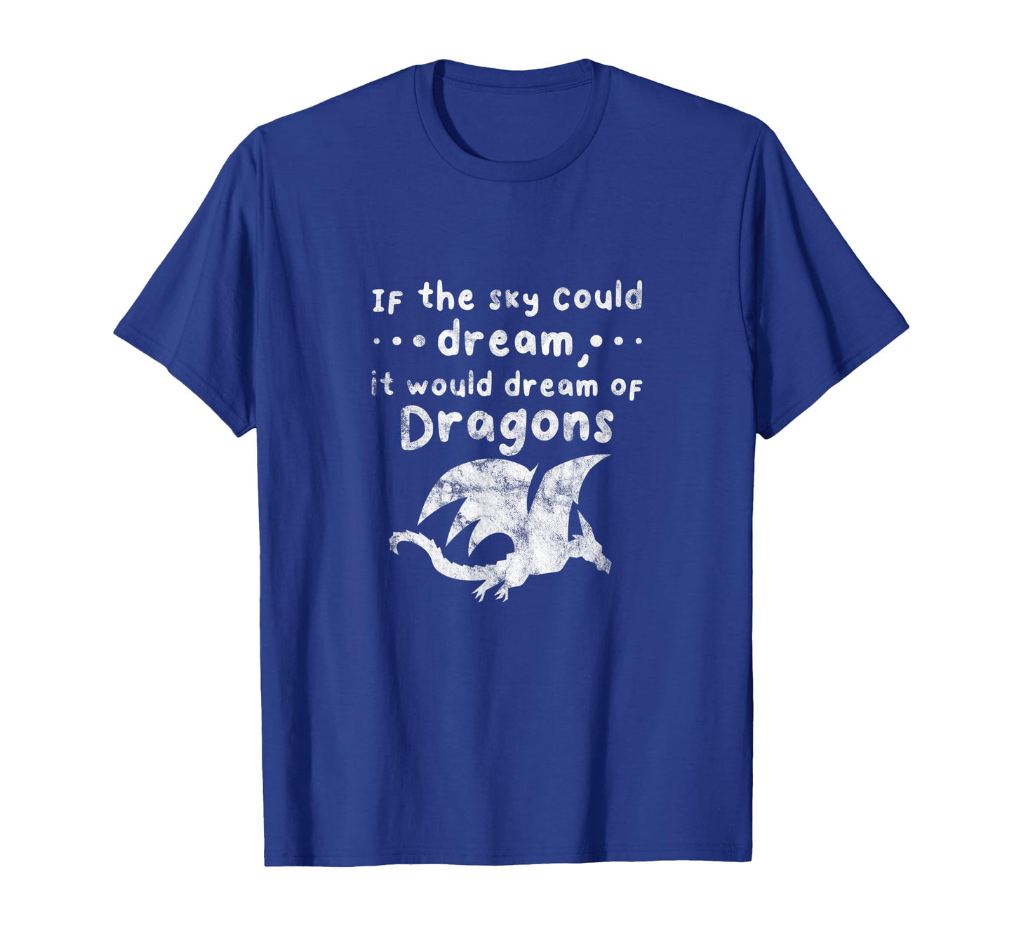 Dragons If The Sky Could Dream It Would Dream Distressed T-Shirt