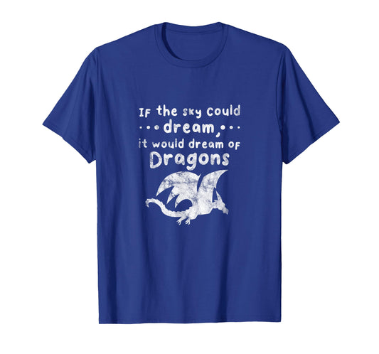 Dragons If The Sky Could Dream It Would Dream Distressed T-Shirt