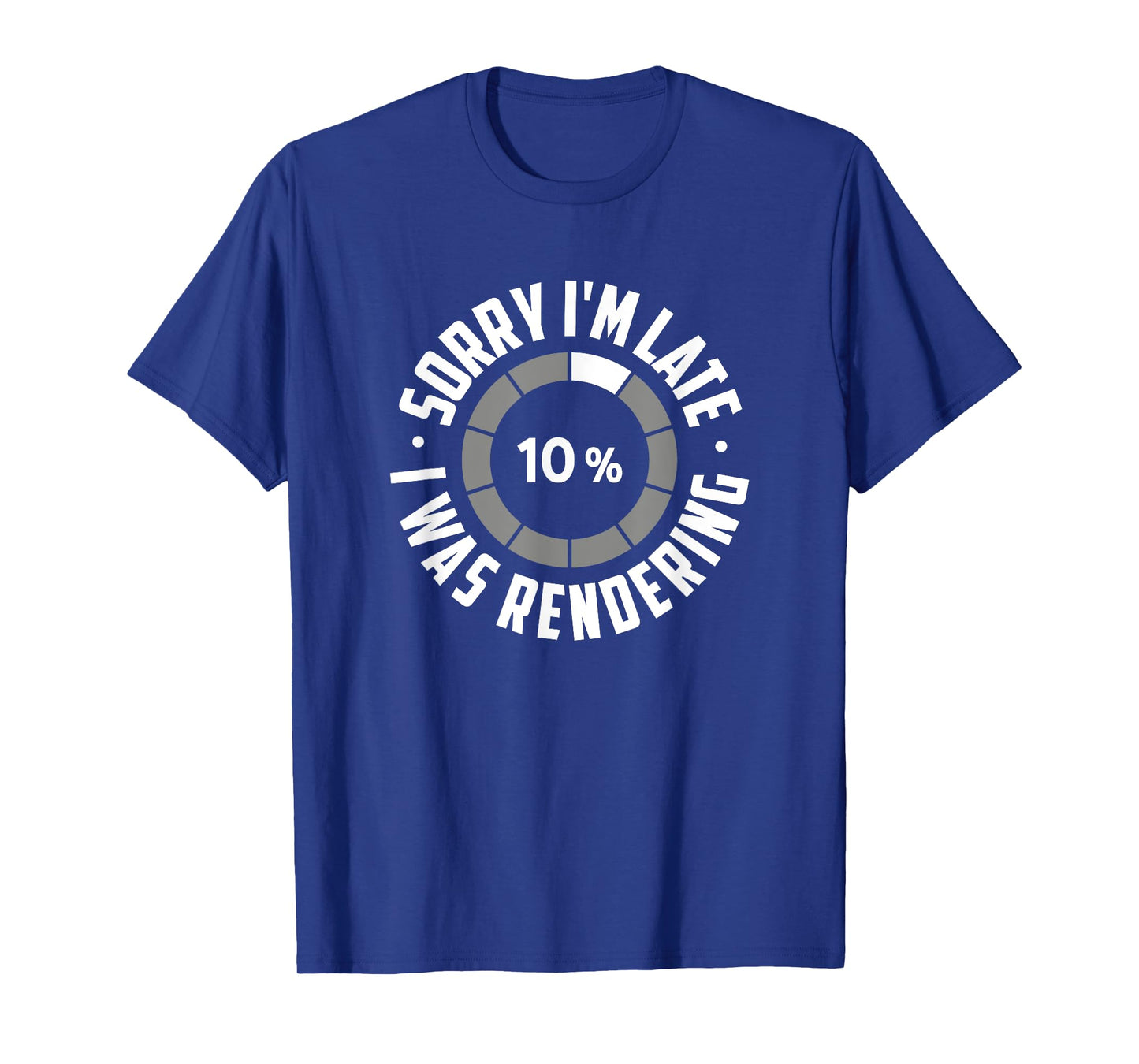Sorry I'm Late I Was Rendering, Funny Animator T-Shirt